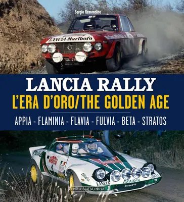 Lancia Rally: L'Era d'Oro. Appia - Flaminia - Flavia - Fulvia - Beta - Stratos - Lancia Rally: L'Era d'Oro/The Golden Age. Appia - Flaminia - Flavia - Fulvia - Beta - Stratos