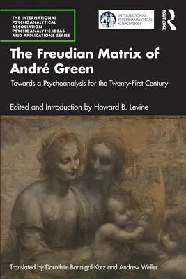 La matrice freudiana di Andr Green: Verso una psicoanalisi del XXI secolo - The Freudian Matrix of ​Andr Green: Towards a Psychoanalysis for the Twenty-First Century