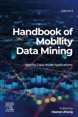 Handbook of Mobility Data Mining, Volume 3: Mobility Data-Driven Applications (Manuale di estrazione dei dati sulla mobilità) - Handbook of Mobility Data Mining, Volume 3: Mobility Data-Driven Applications
