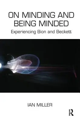 Su badare ed essere badati: Esperienza di Bion e Beckett - On Minding and Being Minded: Experiencing Bion and Beckett