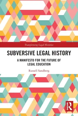 Storia giuridica sovversiva: Un manifesto per il futuro dell'educazione giuridica - Subversive Legal History: A Manifesto for the Future of Legal Education