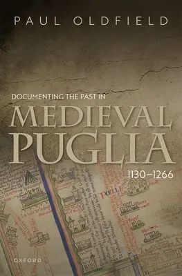 Documentare il passato nella Puglia medievale, 1130-1266 - Documenting the Past in Medieval Puglia, 1130-1266