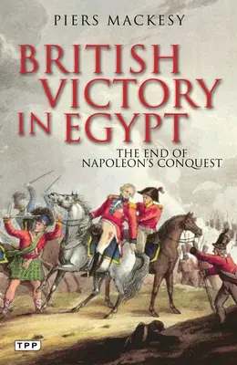 La vittoria britannica in Egitto: La fine della conquista di Napoleone - British Victory in Egypt: The End of Napoleon's Conquest