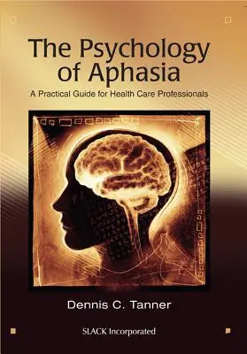 Psicologia dell'afasia: una guida pratica per gli operatori sanitari - The Psychology of Aphasia: A Practical Guide for Health Care Professionals