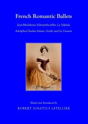 Balletti romantici francesi: Jean-Madeleine Schneitzhoeffer, La Sylphide Adolphe-Charles Adam, Giselle e Le Corsaire - French Romantic Ballets: Jean-Madeleine Schneitzhoeffer, La Sylphide Adolphe-Charles Adam, Giselle and Le Corsaire
