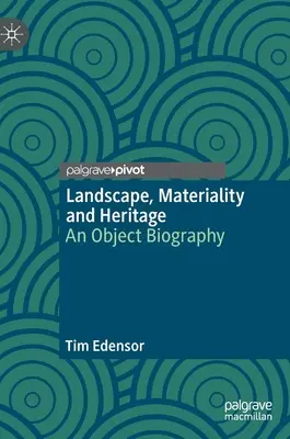Paesaggio, materialità e patrimonio: Una biografia degli oggetti - Landscape, Materiality and Heritage: An Object Biography