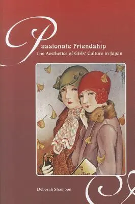 Amicizia appassionata: L'estetica della cultura femminile in Giappone - Passionate Friendship: The Aesthetics of Girl's Culture in Japan