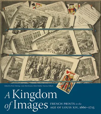 Un regno di immagini: Le stampe francesi nell'età di Luigi XIV, 1660-1715 - A Kingdom of Images: French Prints in the Age of Louis XIV, 1660-1715