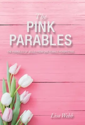 Le parabole rosa: Le parabole di Gesù da una prospettiva femminile - The Pink Parables: The Parables of Jesus from One Female Perspective