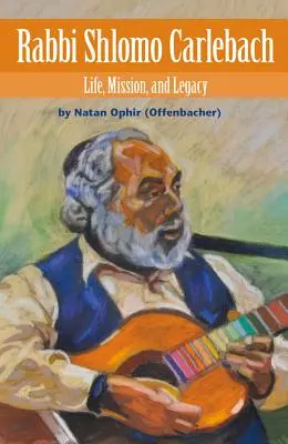 Guru Shlomo Carlebach: Kehidupan, Misi, dan Warisan (Ophir (Offenbacher) Natan) - Rabbi Shlomo Carlebach: Life, Mission, and Legacy (Ophir (Offenbacher) Natan)