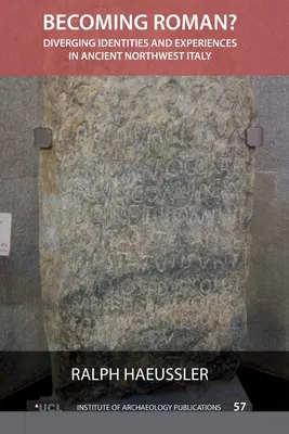 Diventare romano? Identità ed esperienze divergenti nell'antica Italia nord-occidentale - Becoming Roman?: Diverging Identities and Experiences in Ancient Northwest Italy
