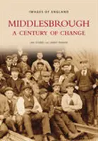 Middlesbrough - Un secolo di cambiamenti: Immagini dell'Inghilterra - Middlesbrough - A Century of Change: Images of England