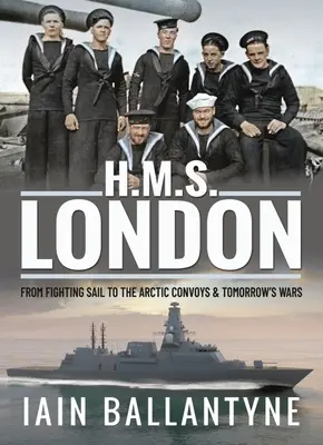 HMS London: Dal combattimento a vela ai convogli artici e alle guerre di domani - HMS London: From Fighting Sail to the Arctic Convoys & Tomorrow's Wars