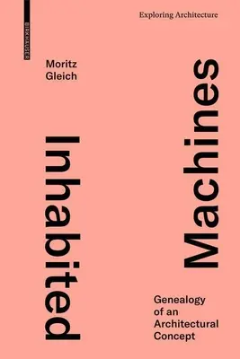 Macchine abitate: Genealogia di un concetto architettonico - Inhabited Machines: Genealogy of an Architectural Concept