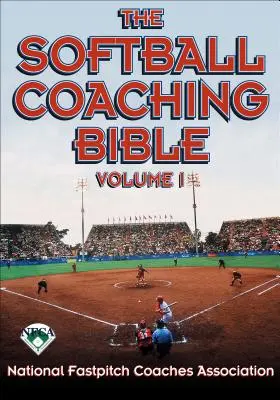 La Bibbia dell'allenatore di softball, Volume I - The Softball Coaching Bible, Volume I