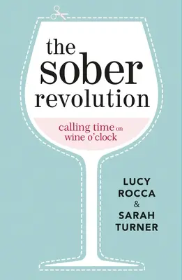 La rivoluzione della sobrietà: Chiamare il tempo sul vino - The Sober Revolution: Calling Time on Wine O'Clock