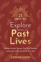 21 giorni per esplorare le vostre vite passate - Rilasciare antichi traumi, trovare la vera guarigione e ascoltare i segreti della vostra anima - 21 Days to Explore Your Past Lives - Release Ancient Trauma, Find True Healing, and Listen to the Secrets of Your Soul