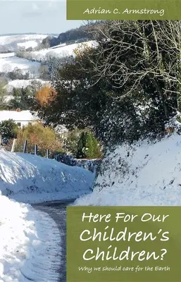 Qui per i figli dei nostri figli: Perché dovremmo prenderci cura della Terra - Here for Our Children's Children?: Why We Should Care for the Earth