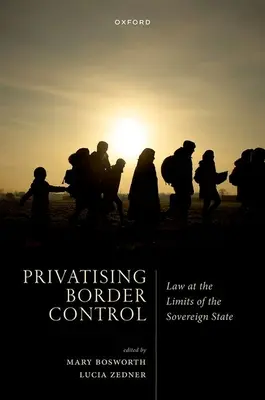 Privatizzare il controllo delle frontiere: Il diritto ai limiti dello Stato sovrano - Privatising Border Control: Law at the Limits of the Sovereign State