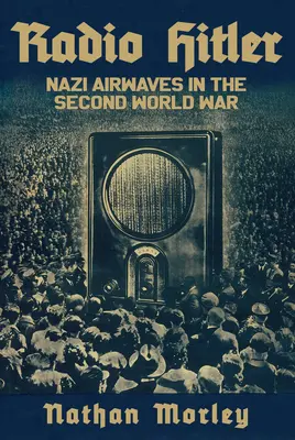 Radio Hitler: Le onde radio naziste nella Seconda guerra mondiale - Radio Hitler: Nazi Airwaves in the Second World War