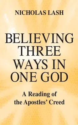 Credere in tre modi in un solo Dio: Una lettura del Credo degli Apostoli - Believing Three Ways in One God: A Reading of the Apostles' Creed