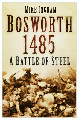 Bosworth 1485: una battaglia d'acciaio: Una battaglia d'acciaio - Bosworth 1485: A Battle of Steel: A Battle of Steel
