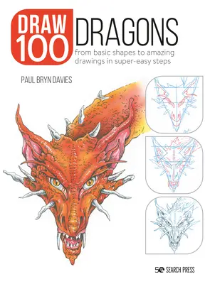 Disegnare 100: Draghi: Dalle forme di base a disegni straordinari in passi facilissimi - Draw 100: Dragons: From Basic Shapes to Amazing Drawings in Super-Easy Steps