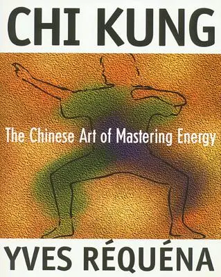 Chi Kung: L'arte cinese di dominare l'energia - Chi Kung: The Chinese Art of Mastering Energy