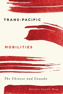 Mobilità trans-pacifica: I cinesi e il Canada - Trans-Pacific Mobilities: The Chinese and Canada