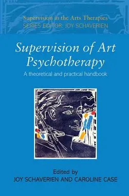 Supervisione della psicoterapia artistica: Un manuale teorico e pratico - Supervision of Art Psychotherapy: A Theoretical and Practical Handbook