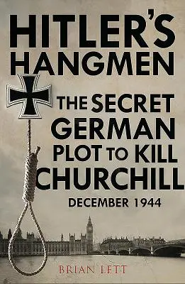I boia di Hitler: Il complotto per uccidere Churchill, dicembre 1944 - Hitler's Hangmen: The Plot to Kill Churchill, December 1944