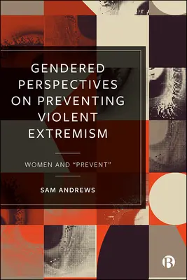 Prospettive di genere sulla prevenzione dell'estremismo violento: Le donne e la prevenzione - Gendered Perspectives on Preventing Violent Extremism: Women and 'Prevent'