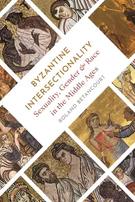 Intersezionalità bizantina: Sessualità, genere e razza nel Medioevo - Byzantine Intersectionality: Sexuality, Gender, and Race in the Middle Ages
