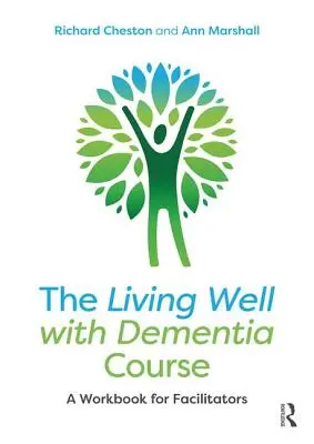 Il corso Vivere bene con la demenza: Un libro di lavoro per facilitatori - The Living Well with Dementia Course: A Workbook for Facilitators