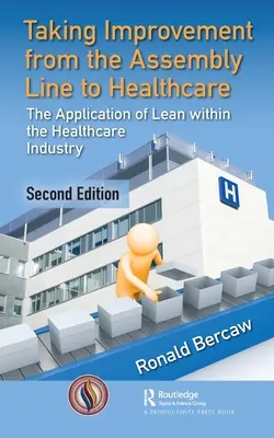 Portare il miglioramento dalla catena di montaggio alla sanità: L'applicazione del Lean nell'industria sanitaria - Taking Improvement from the Assembly Line to Healthcare: The Application of Lean Within the Healthcare Industry