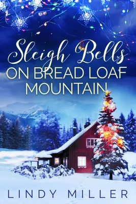 Sleigh Bells on Bread Loaf Mountain: Un romanzo di Natale meravigliosamente struggente - Sleigh Bells on Bread Loaf Mountain: A Gorgeously Heartwarming Christmas Romance