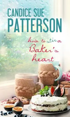 Come stimolare il cuore di un panettiere - How to Stir a Baker's Heart
