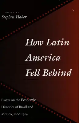 Come l'America Latina è rimasta indietro: Saggi sulle storie economiche di Brasile e Messico - How Latin America Fell Behind: Essays on the Economic Histories of Brazil and Mexico