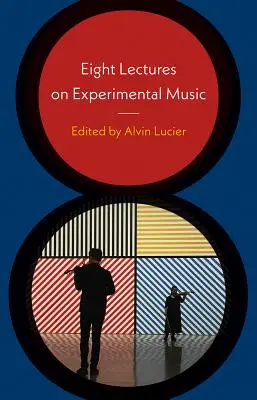 Otto lezioni sulla musica sperimentale - Eight Lectures on Experimental Music