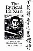 La lirica di Lu Xun: Uno studio sui suoi versi in stile classico - The Lyrical Lu Xun: A Study of His Classical-Style Verse