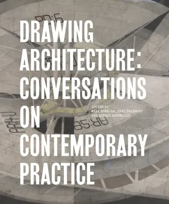 Disegnare l'architettura: Conversazioni sulla pratica contemporanea - Drawing Architecture: Conversations on Contemporary Practice