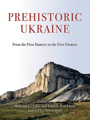 Ucraina preistorica: Dai primi cacciatori ai primi agricoltori - Prehistoric Ukraine: From the First Hunters to the First Farmers