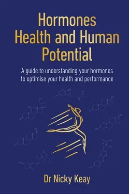 Ormoni, salute e potenziale umano - Guida alla comprensione degli ormoni per ottimizzare salute e prestazioni - Hormones, Health and Human Potential - A Guide to Understanding Your Hormones to Optimise Your Health & Performance