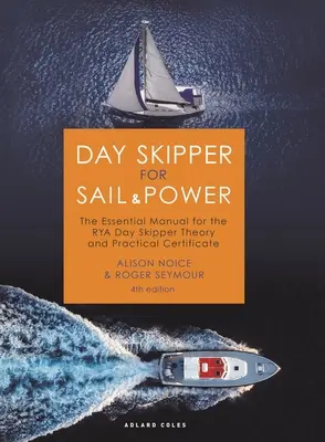 Day Skipper a vela e a motore: Il manuale essenziale per il certificato teorico e pratico Rya Day Skipper - Day Skipper for Sail and Power: The Essential Manual for the Rya Day Skipper Theory and Practical Certificate