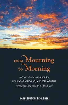 Dal lutto al mattino: Una guida completa al lutto, all'elaborazione del lutto e al trauma - From Mourning to Morning: A Comprehensive Guide to Mourning, Grieving, and Bereavement