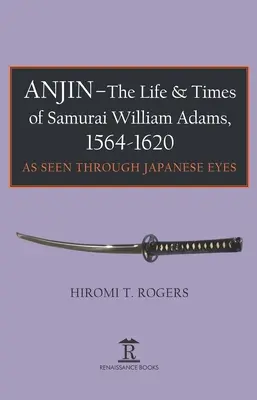 Anjin - Vita e tempi del samurai William Adams, 1564-1620: Una prospettiva giapponese - Anjin - The Life and Times of Samurai William Adams, 1564-1620: A Japanese Perspective