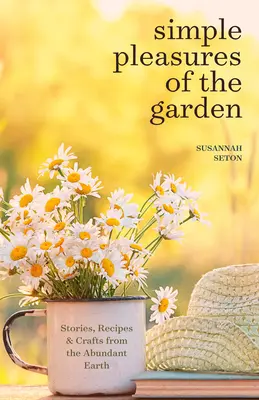 Semplici piaceri del giardino: Un libro di autocura stagionale per vivere bene tutto l'anno (Gioie semplici e guarigione con le erbe) - Simple Pleasures of the Garden: A Seasonal Self-Care Book for Living Well Year-Round (Simple Joys and Herbal Healing)