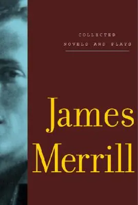 Romanzi e opere teatrali raccolte di James Merrill - Collected Novels and Plays of James Merrill