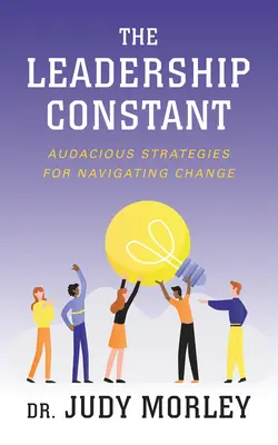 La costante della leadership: strategie audaci per affrontare il cambiamento - The Leadership Constant: Audacious Strategies for Navigating Change