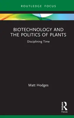 Biotecnologie e politica delle piante: Disciplinare il tempo - Biotechnology and the Politics of Plants: Disciplining Time